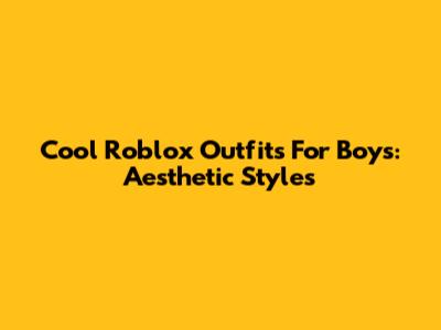 Cool Roblox Outfits For Boys: Aesthetic Styles