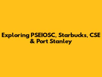 Exploring PSEIOSC, Starbucks, CSE & Port Stanley