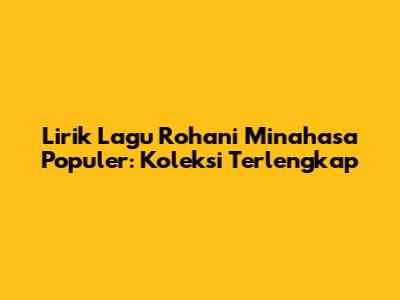 Lirik Lagu Rohani Minahasa Populer: Koleksi Terlengkap
