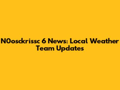 N0osckrissc 6 News: Local Weather Team Updates
