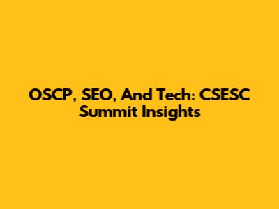 OSCP, SEO, And Tech: CSESC Summit Insights